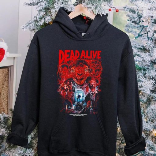 Dead Alive movie some things won’t stay down even after they die hoodie, sweater, longsleeve, shirt v-neck, t-shirt