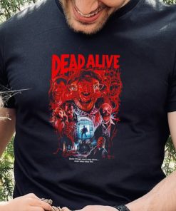 Dead Alive movie some things won’t stay down even after they die hoodie, sweater, longsleeve, shirt v-neck, t-shirt