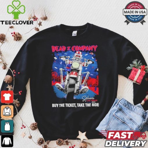 Dead & Company Buy The Ticket Take The Ride Sphere Las Vegas 2024 tour shirt