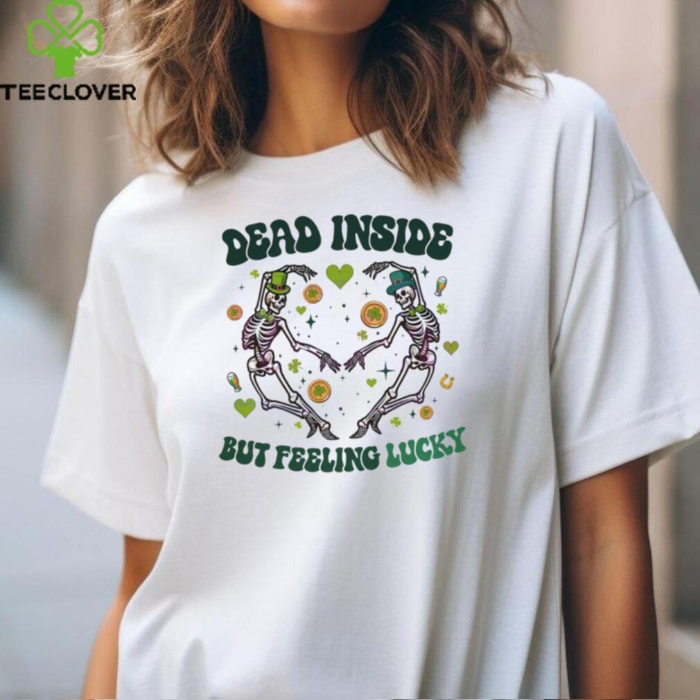 Dead Inside But Feeling Lucky Skeleton shirt Dead Inside But Feeling Lucky Skeleton shirt