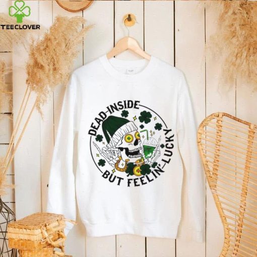 Dead inside but feeling lucky skull shamrock St Patrick’s Day hoodie, sweater, longsleeve, shirt v-neck, t-shirt