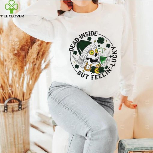 Dead inside but feeling lucky skull shamrock St Patrick’s Day hoodie, sweater, longsleeve, shirt v-neck, t-shirt