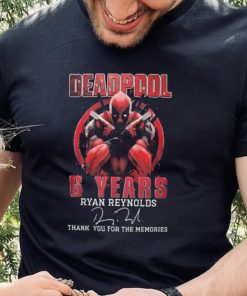 Deadpool 6 Years Ryan Reynolds Thank You For The Memories Signature Shirt