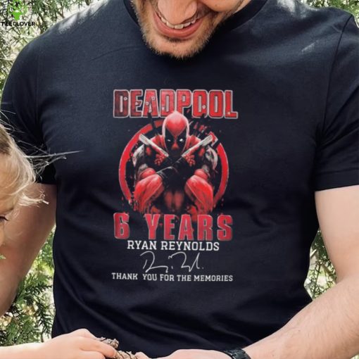 Deadpool 6 Years Ryan Reynolds Thank You For The Memories Signature Shirt