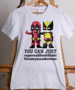 Deadpool and Wolverine you can just supercalifuckilistic kissmyassadocious shirt