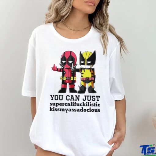 Deadpool and Wolverine you can just supercalifuckilistic kissmyassadocious shirt
