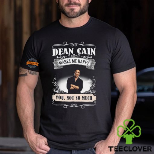 Dean Cain Makes Me Happy You Not So Much Shirt