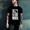 Dear Hard Work Shirt