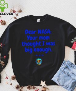 Dear NASA your mom thought I was big enough Pluto hoodie, sweater, longsleeve, shirt v-neck, t-shirt