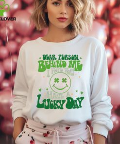 Dear Person Behind Me I Hope You Have A Lucky Day hoodie, sweater, longsleeve, shirt v-neck, t-shirt