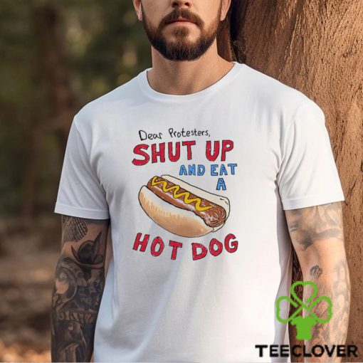 Dear Protesters And Eat A Hot Dog Shirt