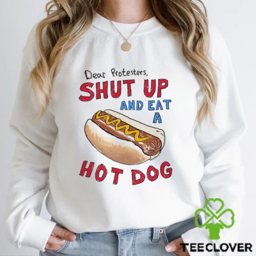 Dear Protesters And Eat A Hot Dog Shirt