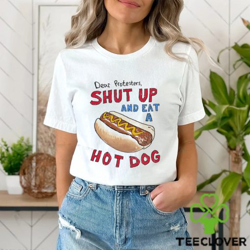 Dear Protesters And Eat A Hot Dog Shirt