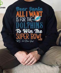 Dear Santa All I Want Is For The Miami Dolphins To Win The Super Bowl T Shirt