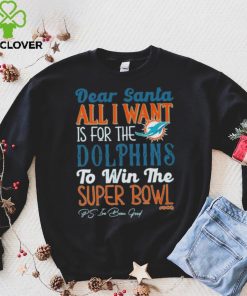 Dear Santa All I Want Is For The Miami Dolphins To Win The Super Bowl T Shirt