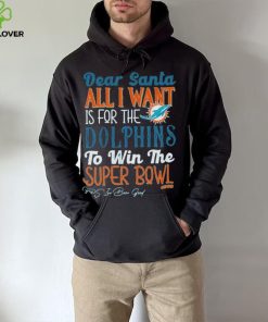 Dear Santa All I Want Is For The Miami Dolphins To Win The Super Bowl T Shirt