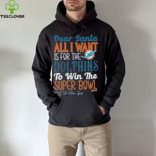 Dear Santa All I Want Is For The Miami Dolphins To Win The Super Bowl T Shirt