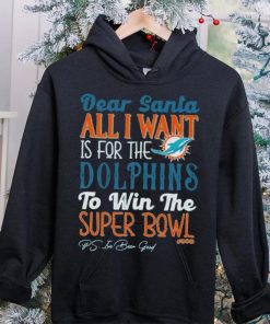 Dear Santa All I Want Is For The Miami Dolphins To Win The Super Bowl T Shirt