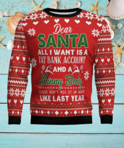 Dear Santa All I want Fat Bank Account Skinny Body Ugly Christmas Sweater