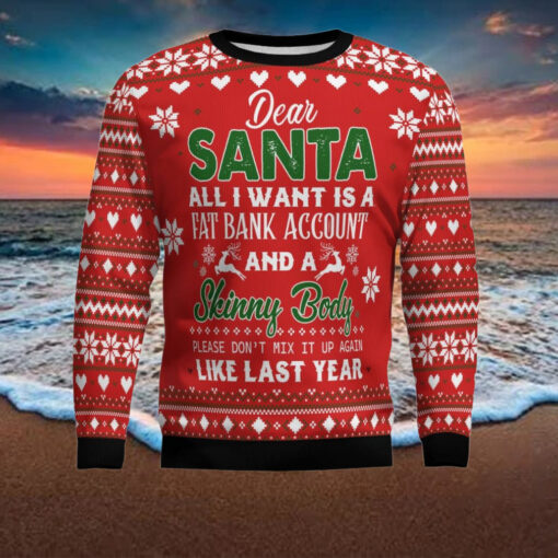 Dear Santa All I want Fat Bank Account Skinny Body Ugly Christmas Sweater