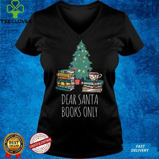 Dear Santa Books Only Bookworm Reading Library Kids Book T Shirt 1