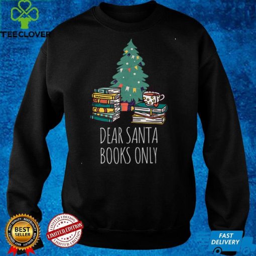 Dear Santa Books Only Bookworm Reading Library Kids Book T Shirt 1