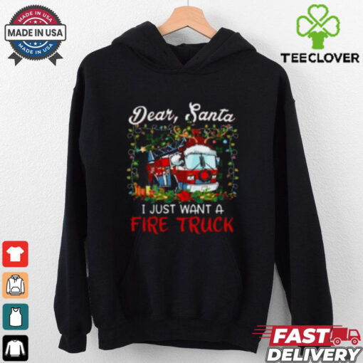 Dear Santa I Just Want A Fire Truck Firefighter T Shirt
