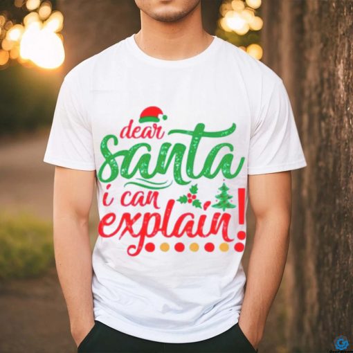 Dear Santa I can explain Christmas shirt