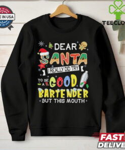 Dear Santa I really did try to be a good bartender but this mouth Christmas shirt