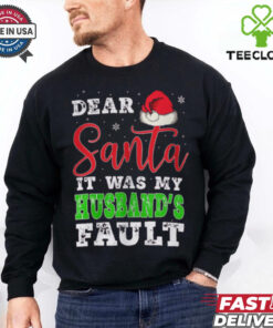 Dear Santa It Was My Husband’s Fault Merry Christmas shirt