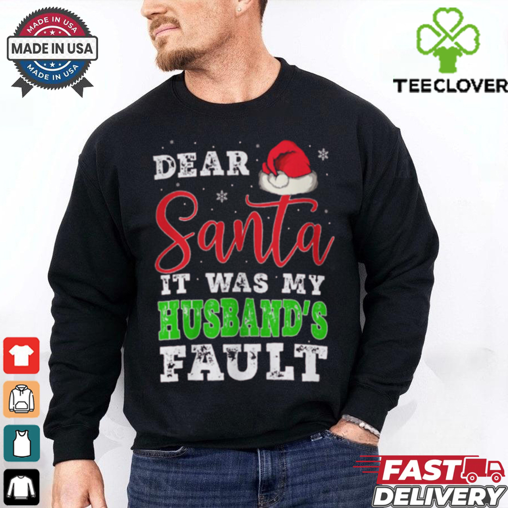 Dear Santa It Was My Husband’s Fault Merry Christmas shirt Dear Santa It Was My Husband’s Fault Merry Christmas shirt