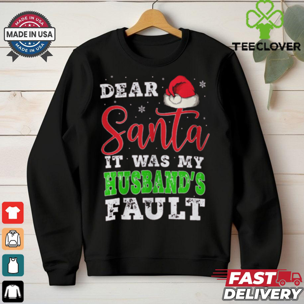 Dear Santa It Was My Husband’s Fault Merry Christmas shirt Dear Santa It Was My Husband’s Fault Merry Christmas shirt