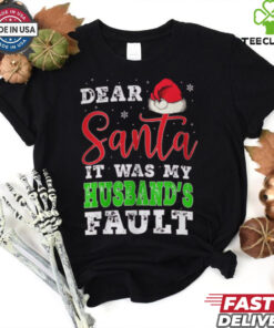 Dear Santa It Was My Husband’s Fault Merry Christmas shirt