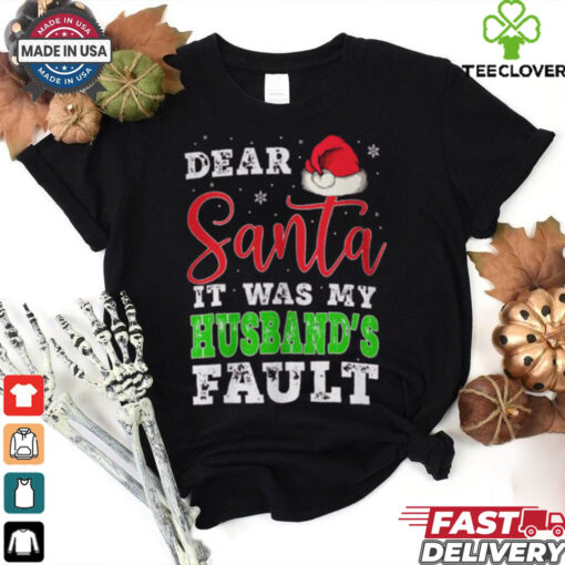 Dear Santa It Was My Husband’s Fault Merry Christmas shirt