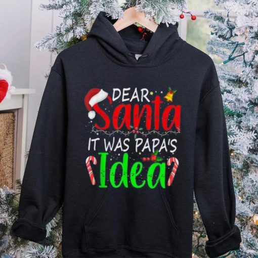 Dear Santa It Was Papa’s Idea Funny Christmas Santa Naughty Shirt