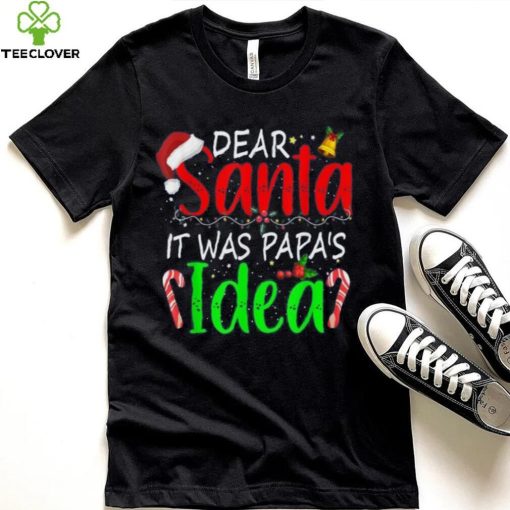 Dear Santa It Was Papa’s Idea Funny Christmas Santa Naughty Shirt