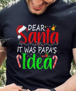 Dear Santa It Was Papa's Idea Funny Christmas Santa Naughty Shirt