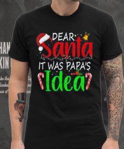 Dear Santa It Was Papa's Idea Funny Christmas Santa Naughty Shirt