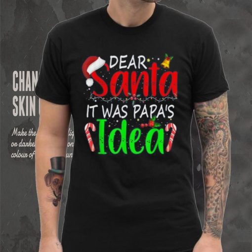 Dear Santa It Was Papa’s Idea Funny Christmas Santa Naughty Shirt