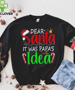 Dear Santa It Was Papa's Idea Funny Christmas Santa Naughty Shirt