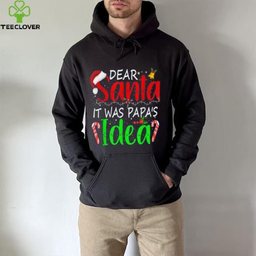 Dear Santa It Was Papa’s Idea Funny Christmas Santa Naughty Shirt