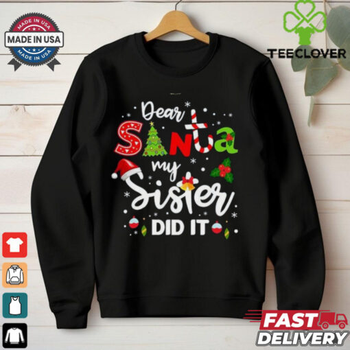 Dear Santa My Sister Did It Christmas shirt