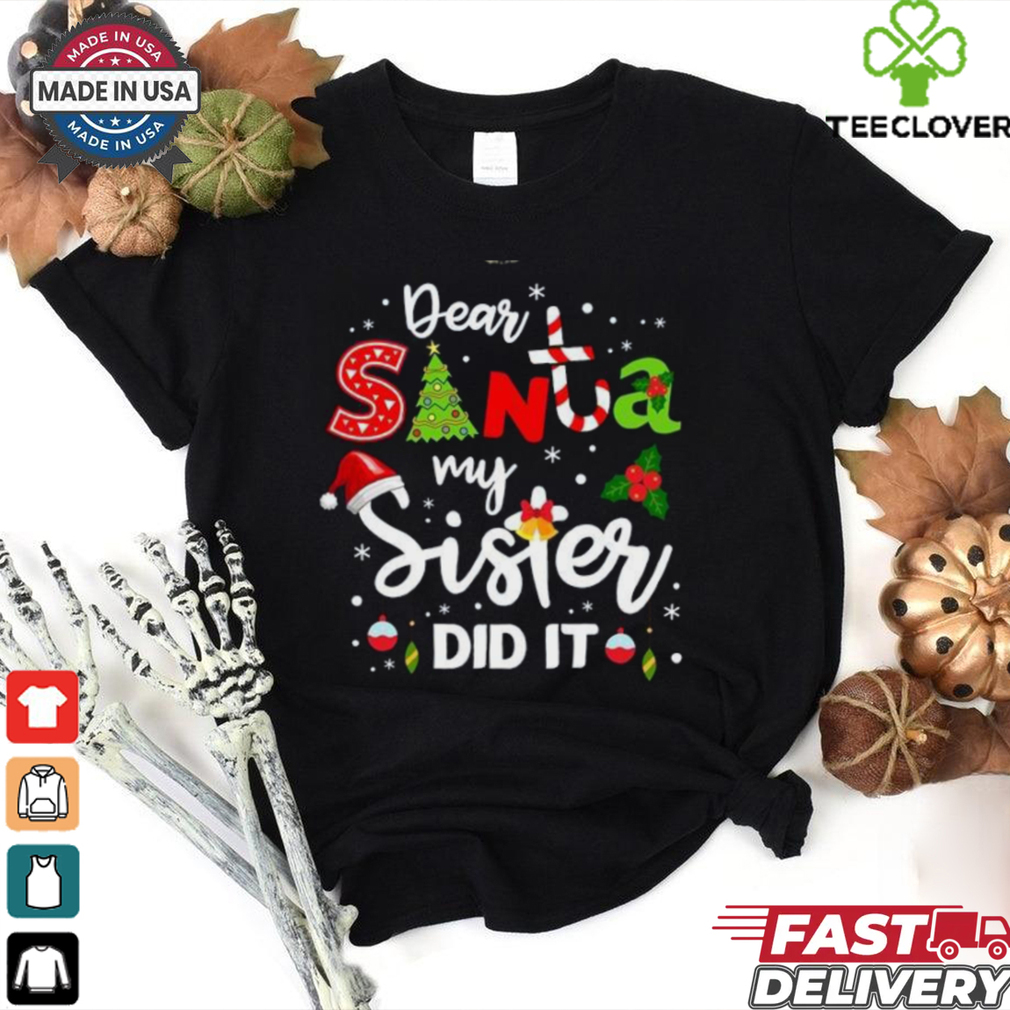Dear Santa My Sister Did It Christmas shirt Dear Santa My Sister Did It Christmas shirt