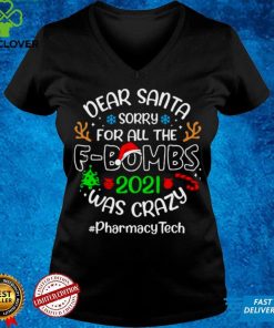 Dear Santa Sorry For All The F Bombs 2021 Was Crazy Pharmacy Tech Christmas Sweater T shirt Hoodie, Sweter Shirt