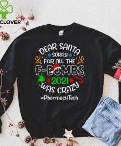 Dear Santa Sorry For All The F Bombs 2021 Was Crazy Pharmacy Tech Christmas Sweater T shirt Hoodie, Sweter Shirt