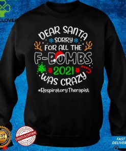 Dear Santa Sorry For All The F Bombs 2021 Was Crazy Respiratory Therapist Christmas Sweater Shirt Hoodie, Sweter Shirt