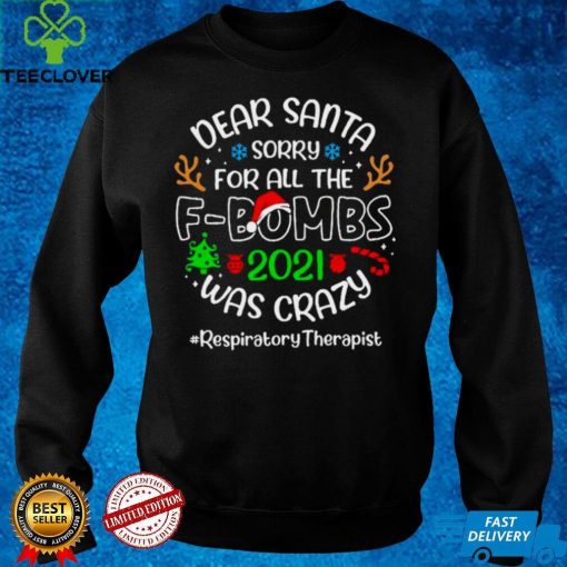 Dear Santa Sorry For All The F Bombs 2021 Was Crazy Respiratory Therapist Christmas Sweater Shirt Hoodie, Sweter Shirt
