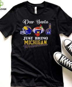 Dear Santa just bring Michigan Wolverines shirt