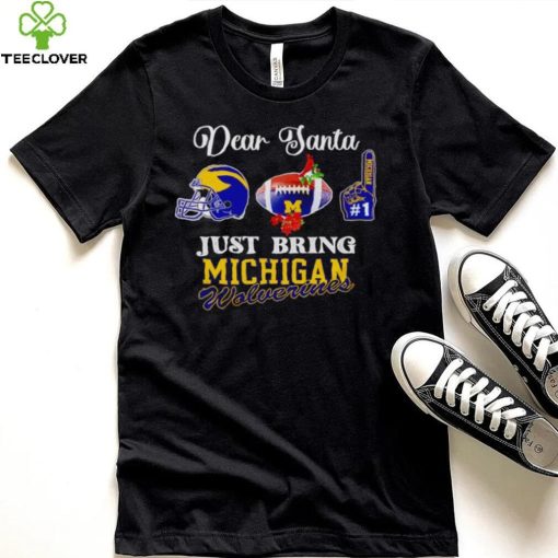 Dear Santa just bring Michigan Wolverines hoodie, sweater, longsleeve, shirt v-neck, t-shirt