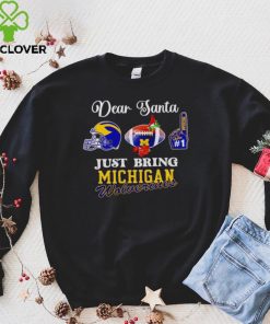 Dear Santa just bring Michigan Wolverines hoodie, sweater, longsleeve, shirt v-neck, t-shirt